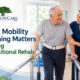 Why Mobility Training Matters During Transitional Rehab